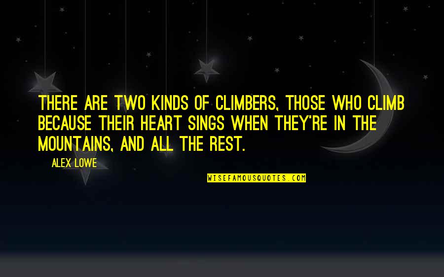 Satifies Quotes By Alex Lowe: There are two kinds of climbers, those who
