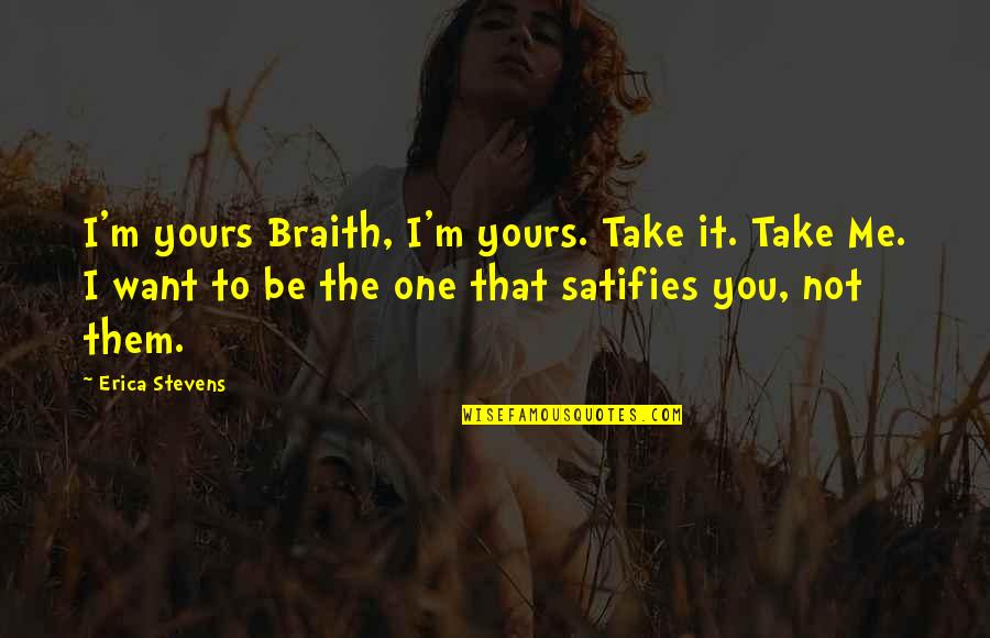 Satifies Quotes By Erica Stevens: I'm yours Braith, I'm yours. Take it. Take