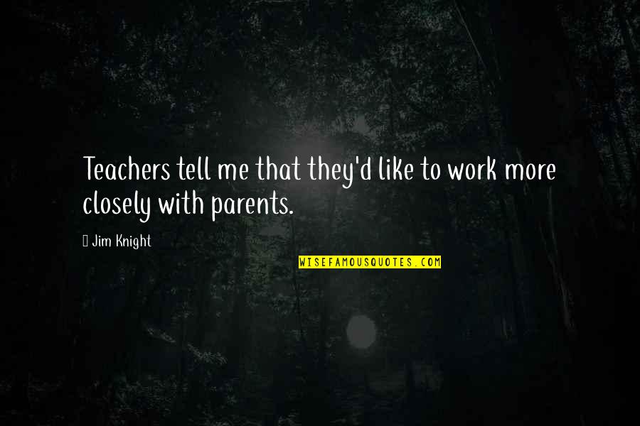 Satifies Quotes By Jim Knight: Teachers tell me that they'd like to work