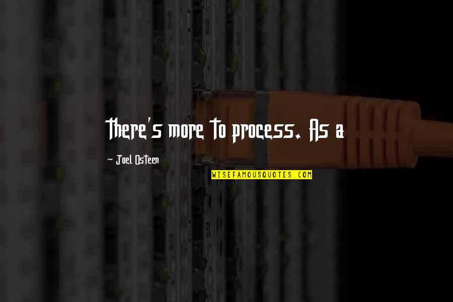 Satifies Quotes By Joel Osteen: there's more to process. As a