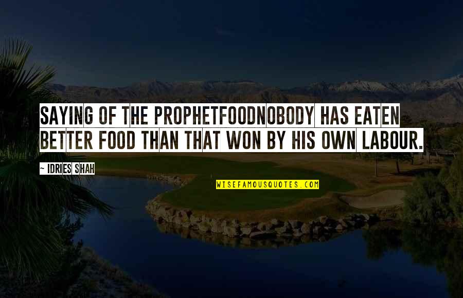 Satilik Quotes By Idries Shah: Saying of the ProphetFoodNobody has eaten better food