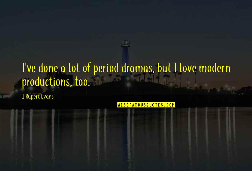 Satinado Que Quotes By Rupert Evans: I've done a lot of period dramas, but