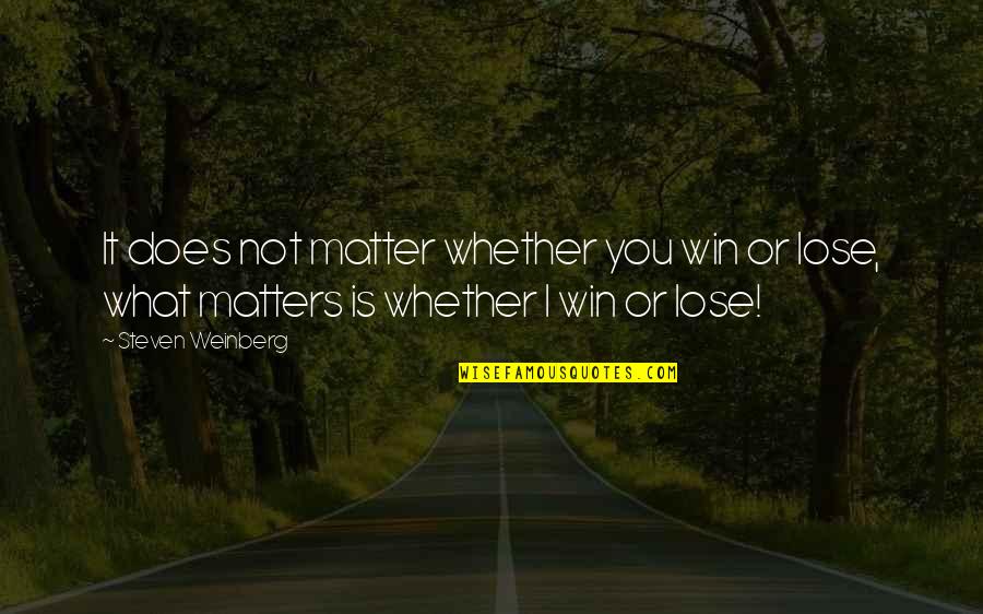Satinado Translation Quotes By Steven Weinberg: It does not matter whether you win or