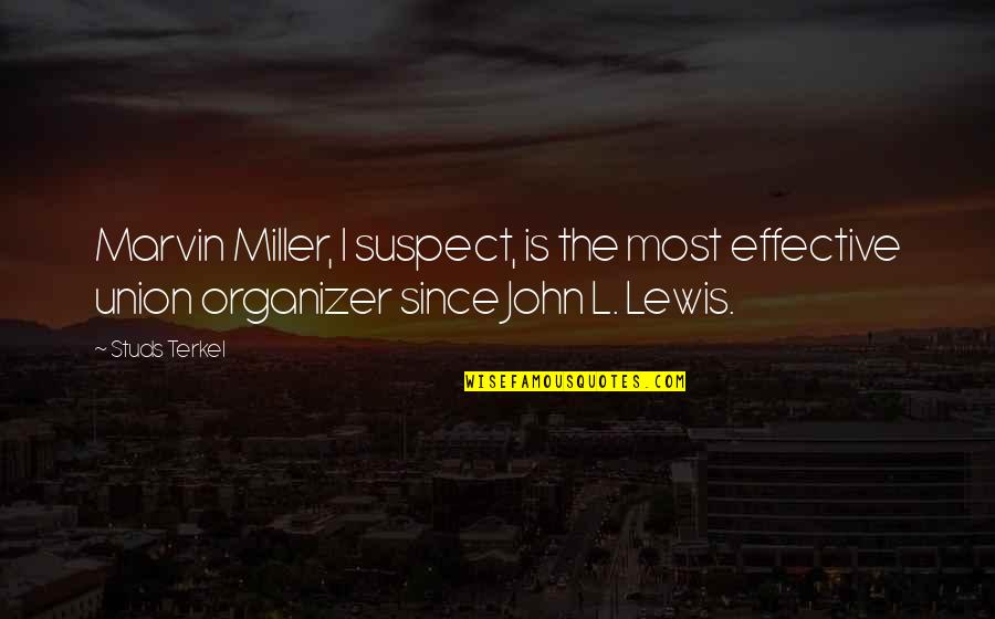Satinath Bhaduri Quotes By Studs Terkel: Marvin Miller, I suspect, is the most effective