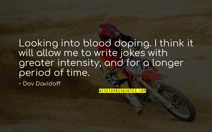 Satinath Mukhopadhyay Quotes By Dov Davidoff: Looking into blood doping. I think it will