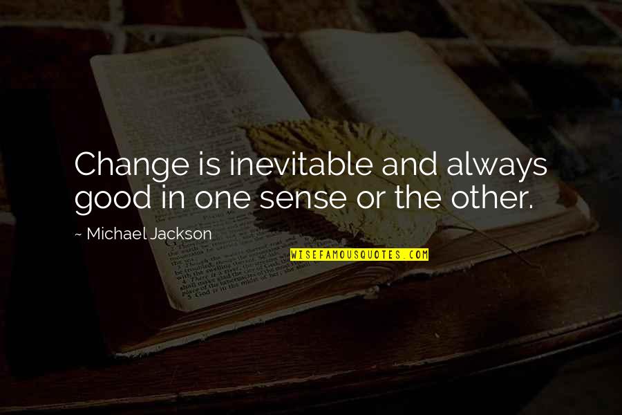 Satinath Sarangi Quotes By Michael Jackson: Change is inevitable and always good in one