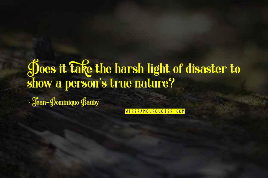 Satipatthana Sutta Quotes By Jean-Dominique Bauby: Does it take the harsh light of disaster