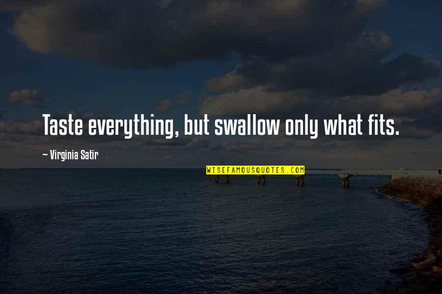 Satir Virginia Quotes By Virginia Satir: Taste everything, but swallow only what fits.