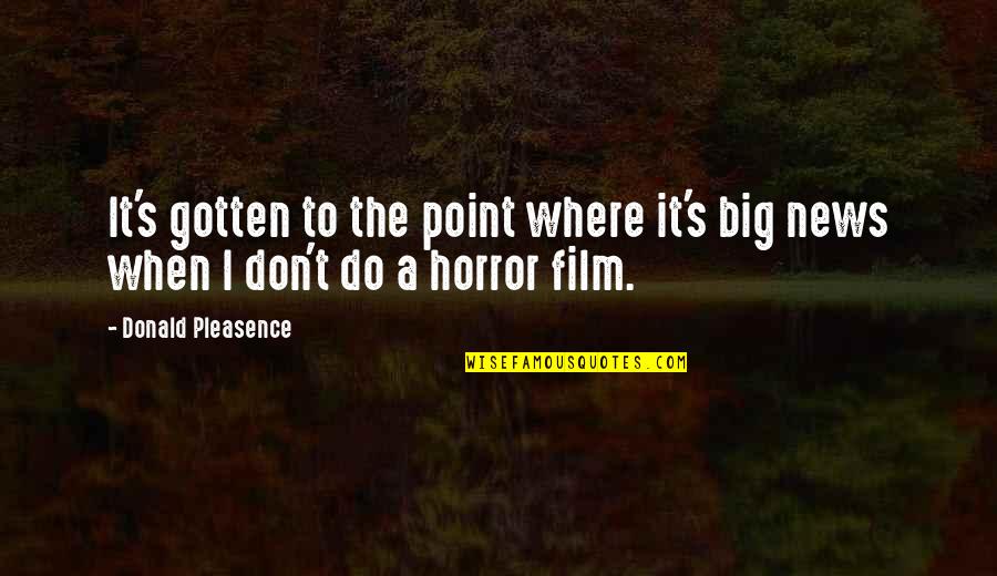 Satiram Al Quotes By Donald Pleasence: It's gotten to the point where it's big Satiram Al Quotes By Donald Pleasence: It's gotten to the point where it's big