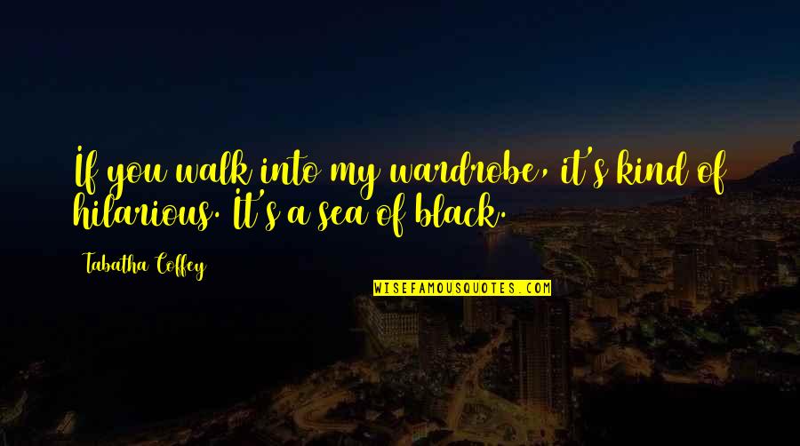 Satiram Al Quotes By Tabatha Coffey: If you walk into my wardrobe, it's kind