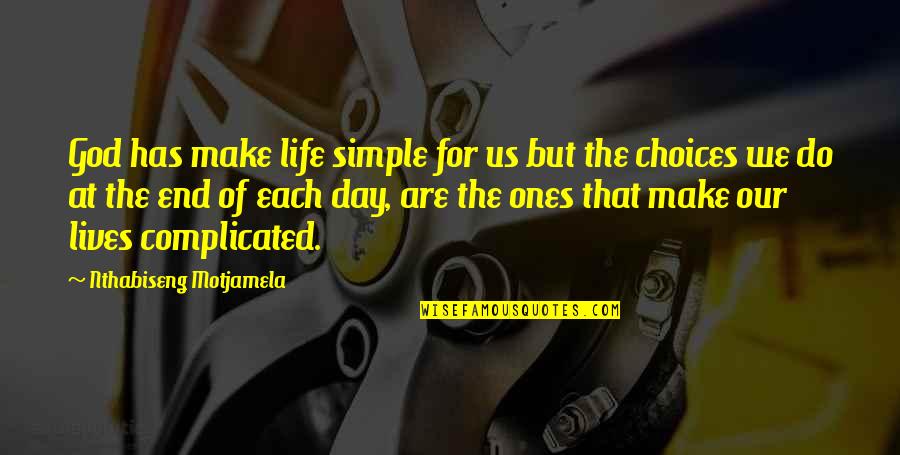 Satiram Az Quotes By Nthabiseng Motjamela: God has make life simple for us but Satiram Az Quotes By Nthabiseng Motjamela: God has make life simple for us but