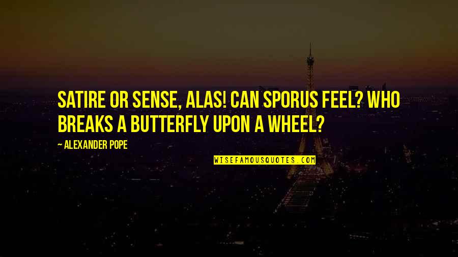 Satire 2 7 Quotes By Alexander Pope: Satire or sense, alas! Can Sporus feel? Who