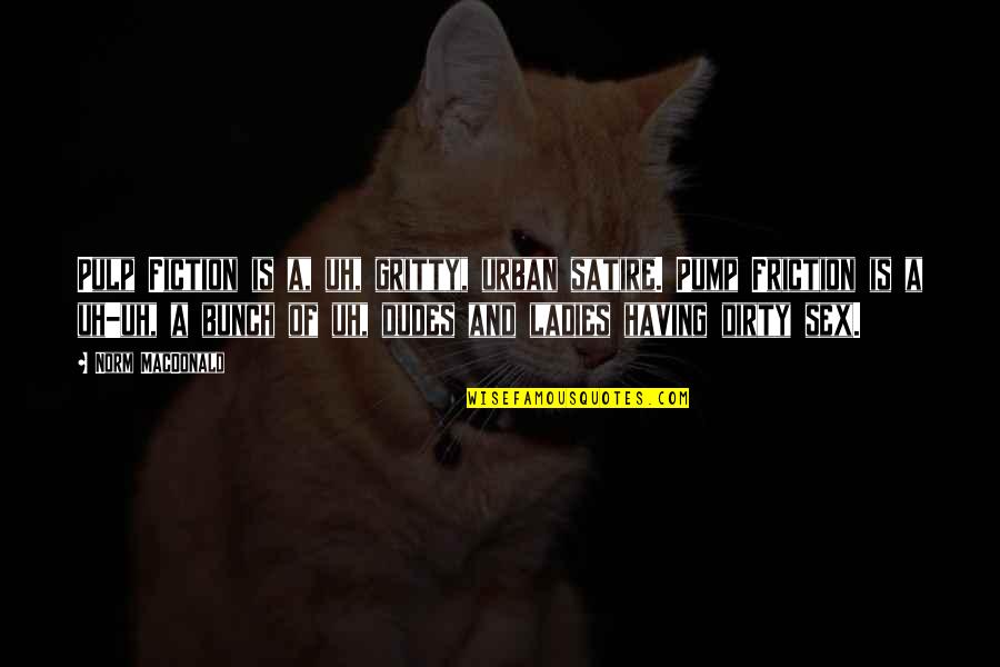 Satire 2 7 Quotes By Norm MacDonald: Pulp Fiction is a, uh, gritty, urban satire. Satire 2 7 Quotes By Norm MacDonald: Pulp Fiction is a, uh, gritty, urban satire.