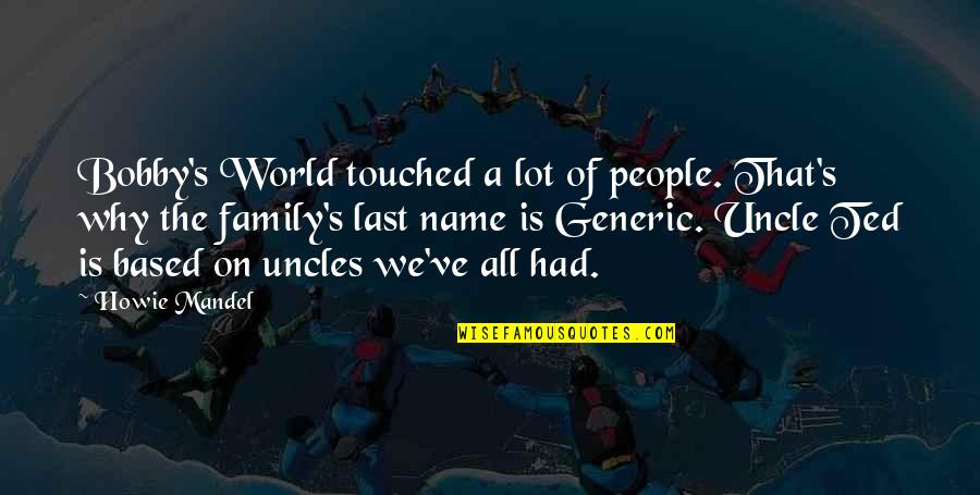 Satire In Huckleberry Finn Quotes By Howie Mandel: Bobby's World touched a lot of people. That's Satire In Huckleberry Finn Quotes By Howie Mandel: Bobby's World touched a lot of people. That's