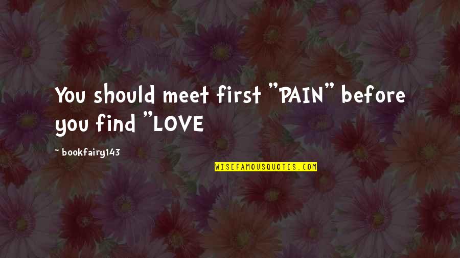 Satirical Politics Quotes By Bookfairy143: You should meet first "PAIN" before you find