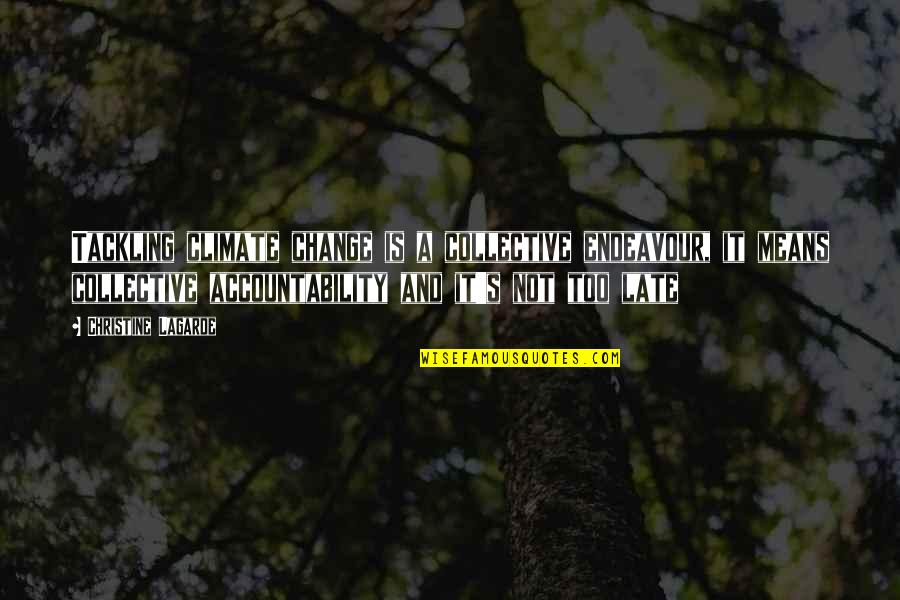 Satirical Quote Quotes By Christine Lagarde: Tackling climate change is a collective endeavour, it Satirical Quote Quotes By Christine Lagarde: Tackling climate change is a collective endeavour, it