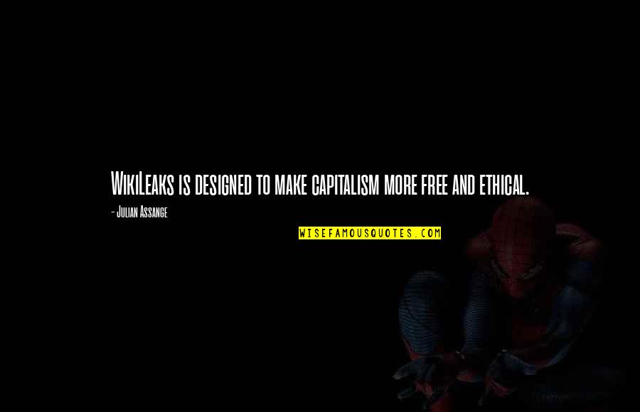Satirical Quote Quotes By Julian Assange: WikiLeaks is designed to make capitalism more free Satirical Quote Quotes By Julian Assange: WikiLeaks is designed to make capitalism more free