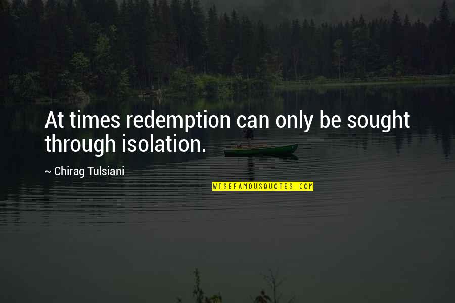 Satirise Synonym Quotes By Chirag Tulsiani: At times redemption can only be sought through
