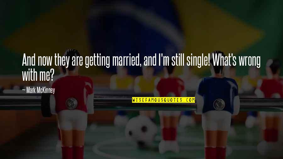 Satirise Synonym Quotes By Mark McKinney: And now they are getting married, and I'm