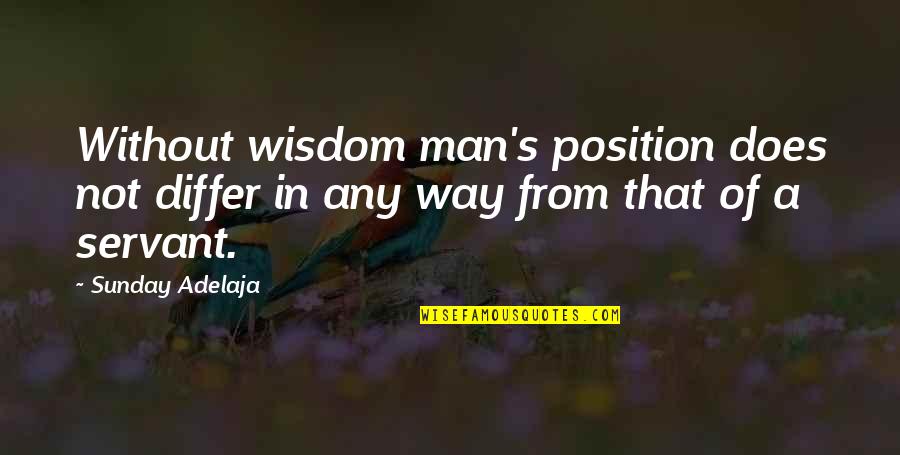 Satirise Synonym Quotes By Sunday Adelaja: Without wisdom man's position does not differ in