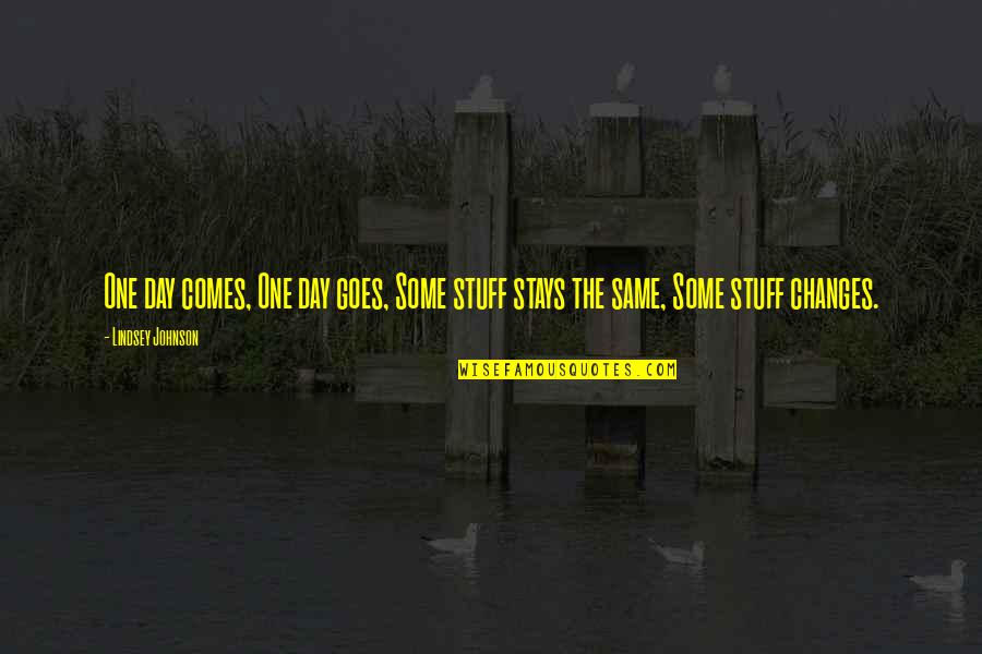 Satiriser Quotes By Lindsey Johnson: One day comes, One day goes, Some stuff