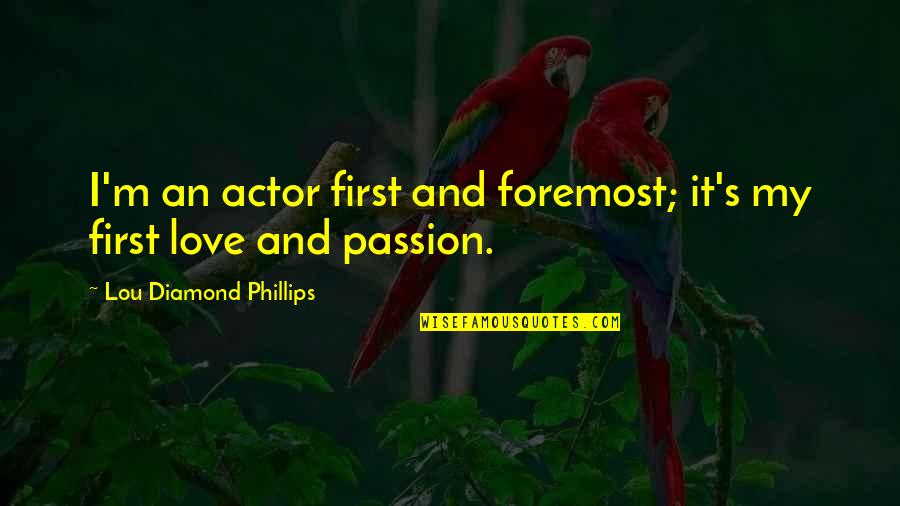 Satirist Tom Quotes By Lou Diamond Phillips: I'm an actor first and foremost; it's my