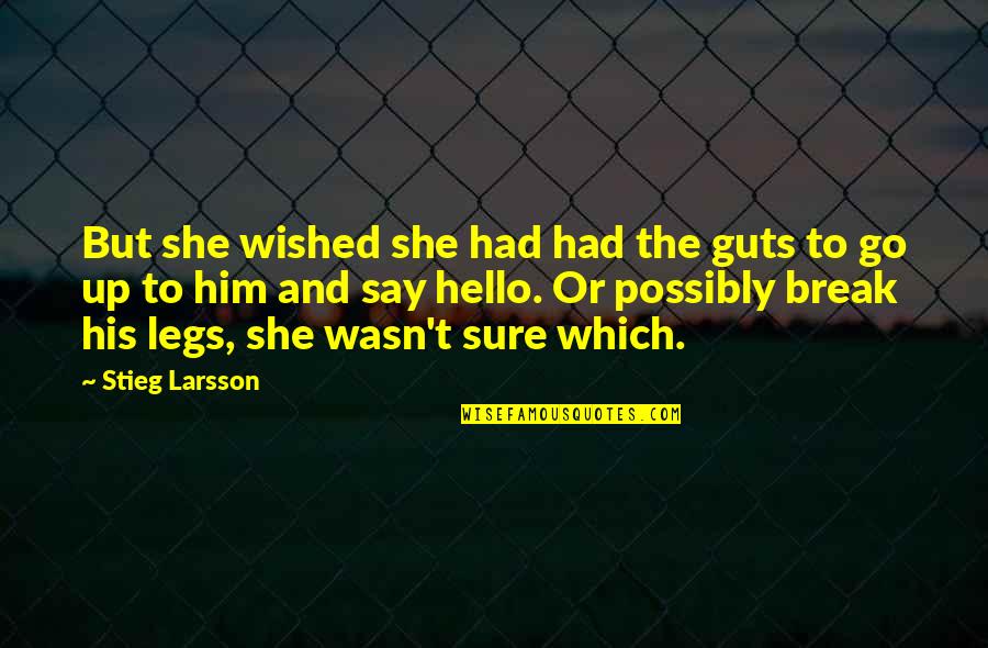 Satirist Ward Quotes By Stieg Larsson: But she wished she had had the guts Satirist Ward Quotes By Stieg Larsson: But she wished she had had the guts