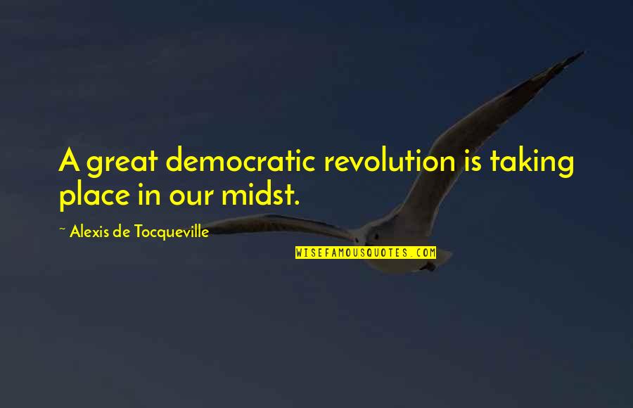 Satirists Quotes By Alexis De Tocqueville: A great democratic revolution is taking place in