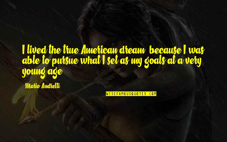 Satirized Fairy Quotes By Mario Andretti: I lived the true American dream, because I Satirized Fairy Quotes By Mario Andretti: I lived the true American dream, because I