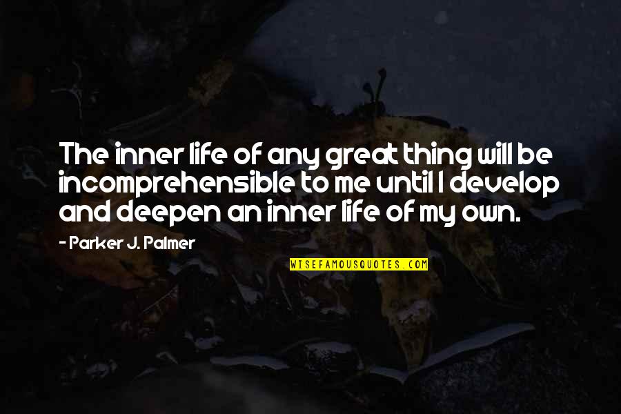 Satirized Quotes By Parker J. Palmer: The inner life of any great thing will