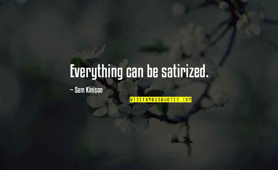 Satirized Quotes By Sam Kinison: Everything can be satirized.