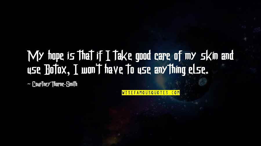 Satisfaciendo Sinonimos Quotes By Courtney Thorne-Smith: My hope is that if I take good Satisfaciendo Sinonimos Quotes By Courtney Thorne-Smith: My hope is that if I take good