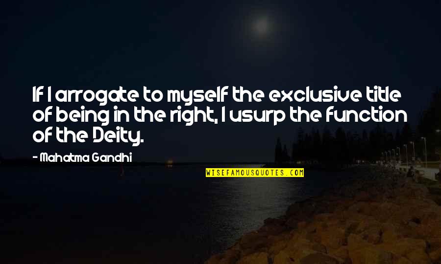 Satisfactia Clientului Quotes By Mahatma Gandhi: If I arrogate to myself the exclusive title