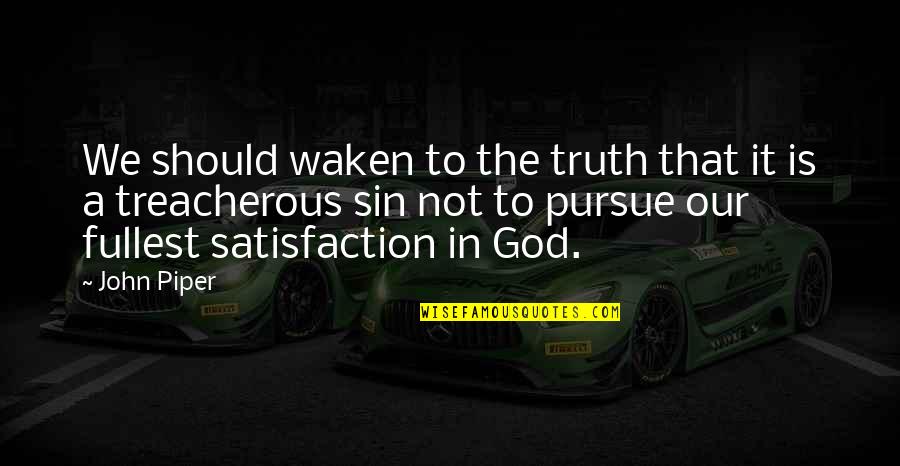 Satisfaction For Sin Quotes By John Piper: We should waken to the truth that it