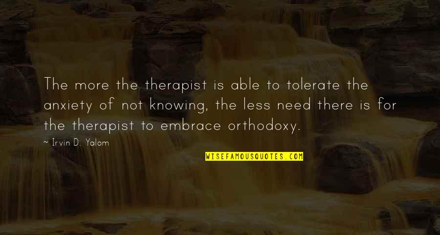 Satisfaction God Quotes By Irvin D. Yalom: The more the therapist is able to tolerate Satisfaction God Quotes By Irvin D. Yalom: The more the therapist is able to tolerate