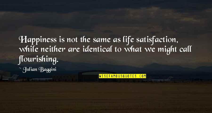 Satisfaction Happiness Quotes By Julian Baggini: Happiness is not the same as life satisfaction,