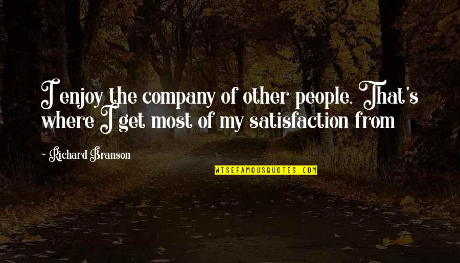Satisfaction Happiness Quotes By Richard Branson: I enjoy the company of other people. That's Satisfaction Happiness Quotes By Richard Branson: I enjoy the company of other people. That's