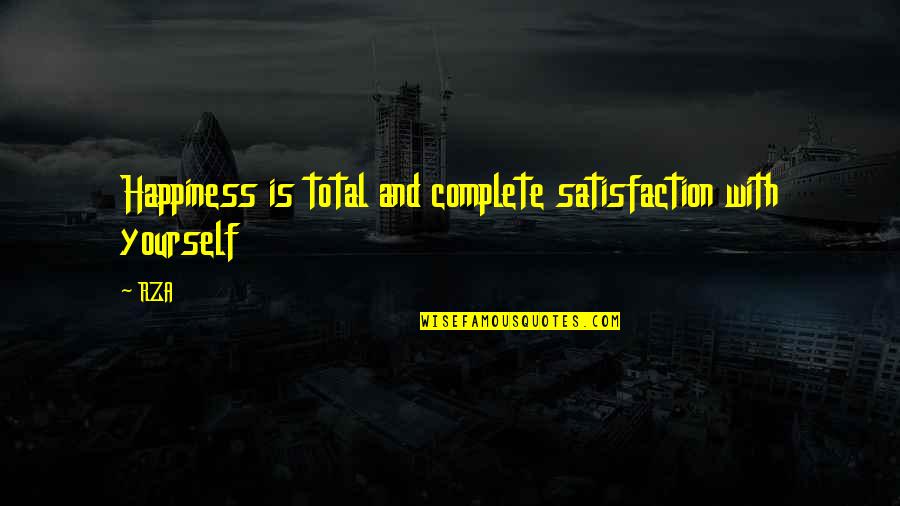 Satisfaction Happiness Quotes By RZA: Happiness is total and complete satisfaction with yourself