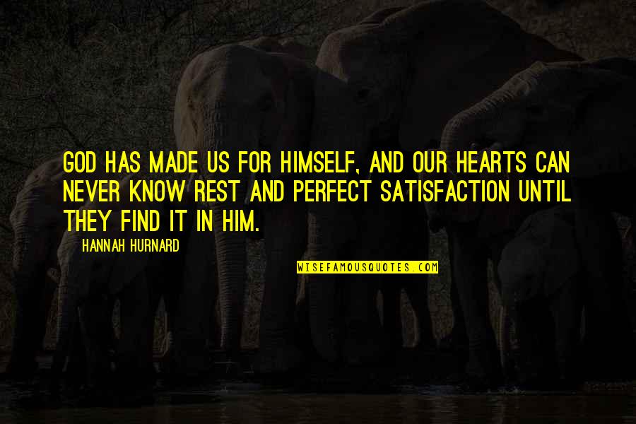 Satisfaction In God Quotes By Hannah Hurnard: God has made us for Himself, and our