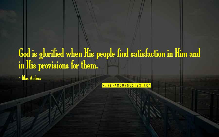 Satisfaction In God Quotes By Max Anders: God is glorified when His people find satisfaction