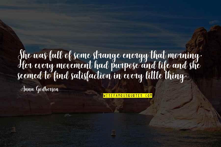 Satisfaction In Love Quotes By Anna Godbersen: She was full of some strange energy that