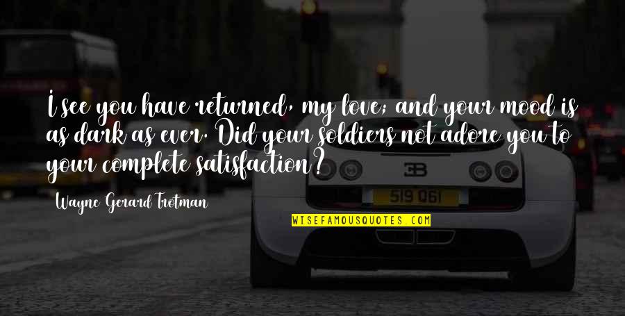Satisfaction In Love Quotes By Wayne Gerard Trotman: I see you have returned, my love; and