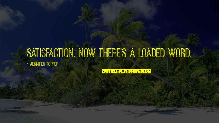 Satisfaction Quotes By Jennifer Topper: Satisfaction. Now there's a loaded word.