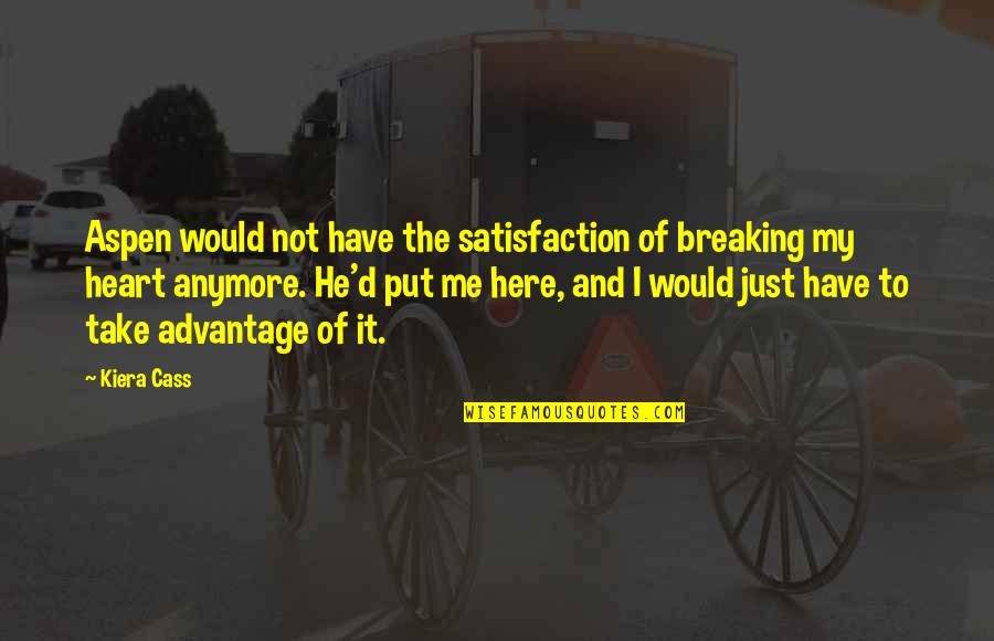 Satisfaction Quotes By Kiera Cass: Aspen would not have the satisfaction of breaking