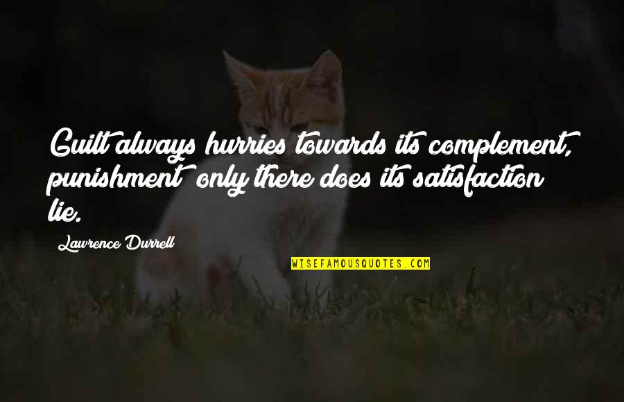 Satisfaction Quotes By Lawrence Durrell: Guilt always hurries towards its complement, punishment; only