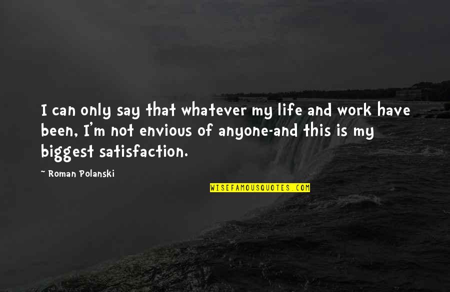 Satisfaction Quotes By Roman Polanski: I can only say that whatever my life