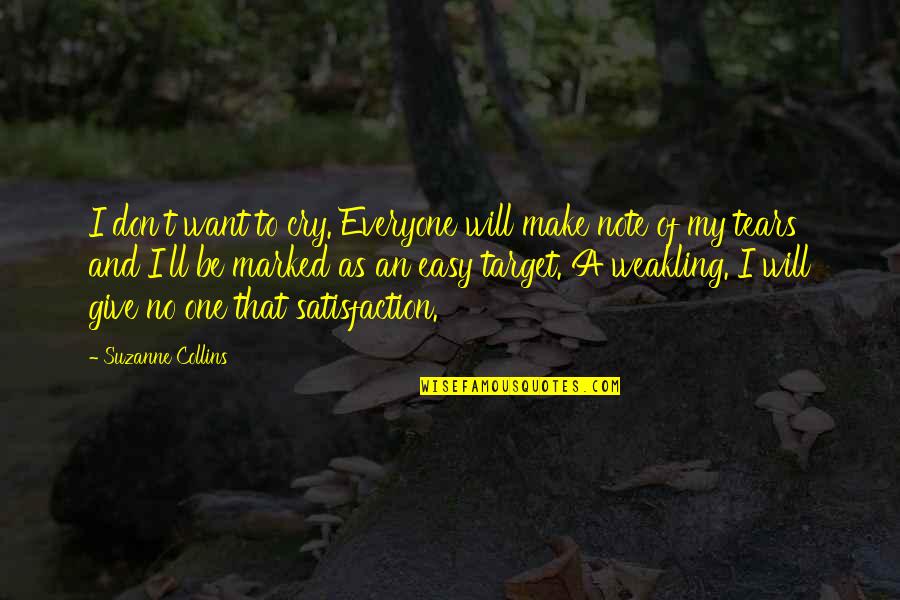 Satisfaction Quotes By Suzanne Collins: I don't want to cry. Everyone will make