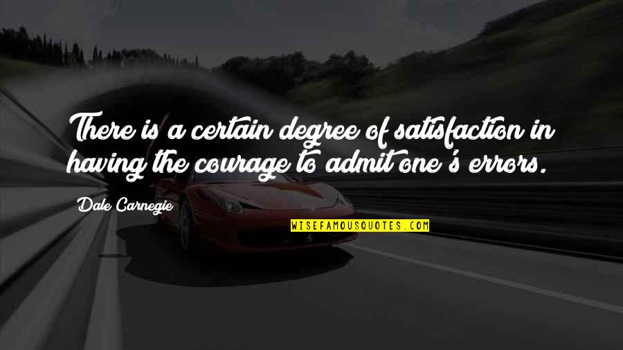 Satisfaction's Quotes By Dale Carnegie: There is a certain degree of satisfaction in