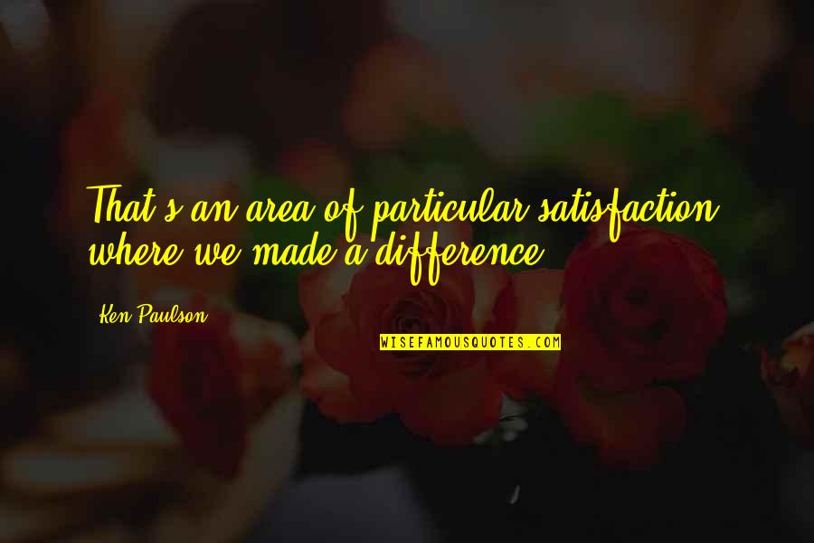 Satisfaction's Quotes By Ken Paulson: That's an area of particular satisfaction, where we