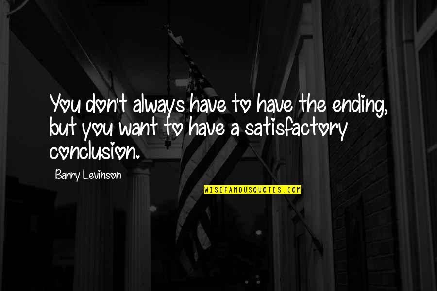 Satisfactory Quotes By Barry Levinson: You don't always have to have the ending,